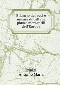 Bilancio dei pesi e misure di tutte le piazze mercantili dell'Europa