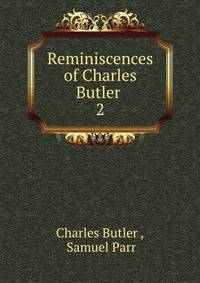 Reminiscences of Charles Butler .. 2
