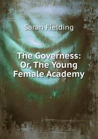 The Governess: Or, The Young Female Academy