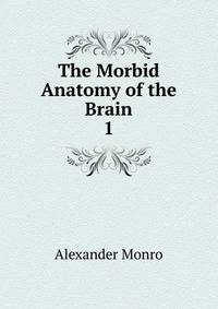The Morbid Anatomy of the Brain. 1