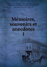 Memoires, souvenirs et anecdotes. 1