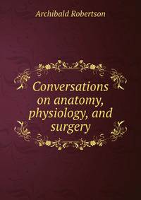 Conversations on anatomy, physiology, and surgery