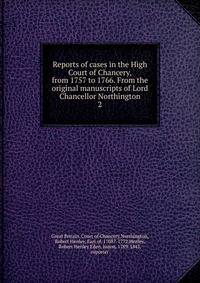 Reports of cases in the High Court of Chancery, from 1757 to 1766. From the original manuscripts of Lord Chancellor Northington. 2