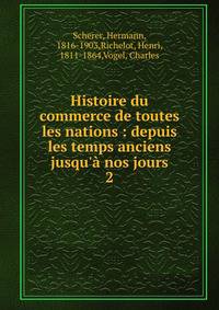 Histoire du commerce de toutes les nations : depuis les temps anciens jusqu'? nos jours