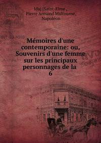 M?moires d'une contemporaine: ou, Souvenirs d'une femme sur les principaux personnages de la .