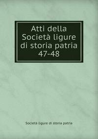 Atti della Societ ligure di storia patria. 47-48