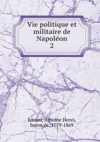 Vie politique et militaire de Napoleon. 2