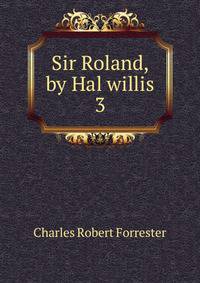 Sir Roland, by Hal willis. 3