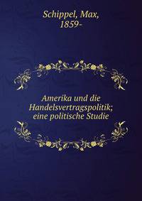 Amerika und die Handelsvertragspolitik; eine politische Studie