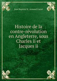 Histoire de la contre-revolution en Angleterre, sous Charles ii et Jacques ii