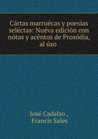 Cartas marruecas y poesias selectas: Nueva edicion con notas y acentos de Prosodia, al uso .