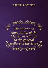 The spirit and constitution of the Church in relation to the general welfare of the State