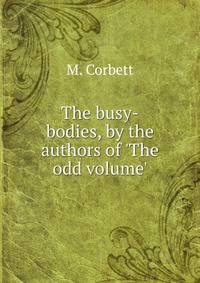 The busy-bodies, by the authors of 'The odd volume'.