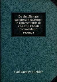 De simplicitate scriptorum sacrorum in commentariis de vita Iesu Christi commentatio secunda