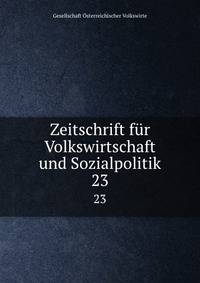 Zeitschrift fr Volkswirtschaft und Sozialpolitik. 23