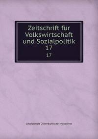 Zeitschrift fr Volkswirtschaft und Sozialpolitik. 17