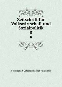 Zeitschrift fr Volkswirtschaft und Sozialpolitik. 8