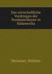 Das wirtschaftliche Vordringen der Nordamerikaner in Sudamerika