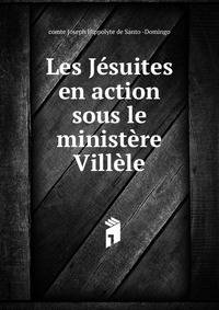 Les Jesuites en action sous le ministere Villele