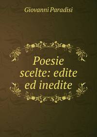 Poesie scelte: edite ed inedite