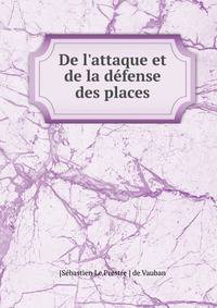De l'attaque et de la d?fense des places