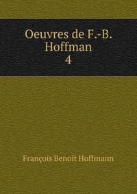 Oeuvres de F.-B. Hoffman. 4