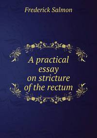 A practical essay on stricture of the rectum
