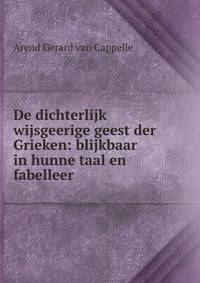 De dichterlijk wijsgeerige geest der Grieken: blijkbaar in hunne taal en fabelleer