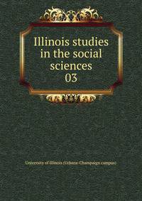 Illinois studies in the social sciences. 03