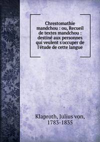 Chrestomathie mandchou : ou, Recueil de textes mandchou : destine? aux personnes qui veulent s'occuper de l'e?tude de cette langue