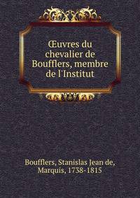 ?uvres du chevalier de Boufflers, membre de l'Institut