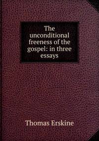 The unconditional freeness of the gospel: in three essays