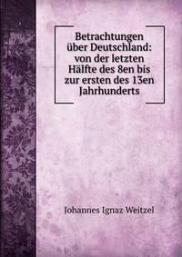 Betrachtungen uber Deutschland: von der letzten Halfte des 8en bis zur ersten des 13en Jahrhunderts