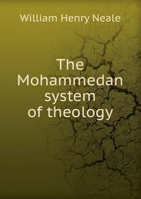 The Mohammedan system of theology