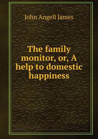The family monitor, or, A help to domestic happiness