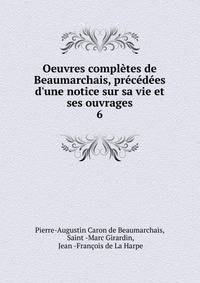 Oeuvres compl?tes de Beaumarchais, pr?c?d?es d'une notice sur sa vie et ses ouvrages