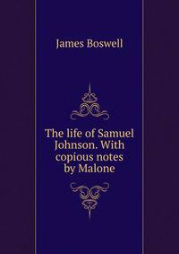 The life of Samuel Johnson. With copious notes by Malone