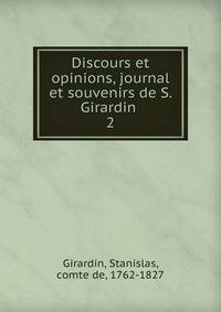 Discours et opinions, journal et souvenirs de S. Girardin . 2