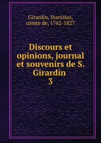 Discours et opinions, journal et souvenirs de S. Girardin . 3