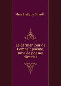 Le dernier jour de Pompei: poeme, suivi de poesies diverses