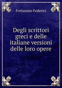 Degli scrittori greci e delle italiane versioni delle loro opere