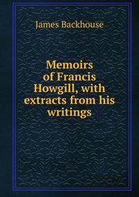 Memoirs of Francis Howgill, with extracts from his writings
