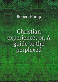 Christian experience; or, A guide to the perplexed