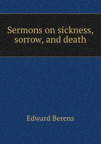 Sermons on sickness, sorrow, and death