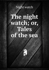 The night watch; or, Tales of the sea