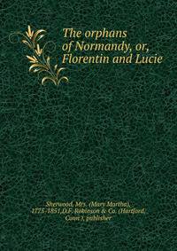 The orphans of Normandy, or, Florentin and Lucie