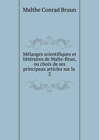 Mlanges scientifiques et littraires de Malte-Brun, ou choix de ses principaux articles sur la .. 2