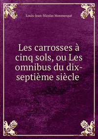 Les carrosses a cinq sols, ou Les omnibus du dix-septieme siecle .