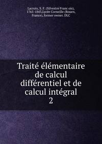 Traite? e?le?mentaire de calcul diffe?rentiel et de calcul inte?gral