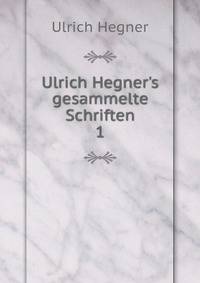 Ulrich Hegner's gesammelte Schriften